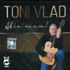 Toni Vlad - Abia Acum!